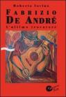 Fabrizio De Andr�. L'ultimo trovatore