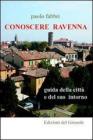 Conoscere Ravenna. Guida della citt� e del suo intorno
