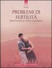 Problemi di fertilit�. Metodi naturali per favorire la gravidanza