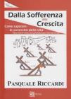Dalla sofferenza alla crescita (come suprerare le avversit� della vita)