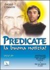 Predicate la buona notizia! Meditazioni sulle letture dei giorni festivi per sacerdoti e laici. Ciclo B Predicate la buona notizia! Meditazioni sulle letture dei giorni festivi per sacerdoti e laici. Ciclo B
