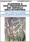 Alchimia e uso terapeutico dei metalli nell'ayurveda. L'uso e l'efficacia dei metalli, minerali, gemme e prodotti naturali Alchimia e uso terapeutico dei metalli nell'ayurveda. L'uso e l'efficacia dei metalli, minerali, gemme e prodotti naturali
