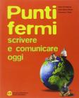 Punti fermi. Scrivere e comunicare. Per le Scuole superiori