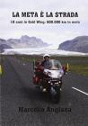 La meta � la strada. 10 anni in Gold Wing: 500.000 km in moto