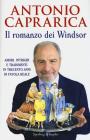 Il romanzo dei Windsor. Amori, tradimenti e scandali della dinastia inglese