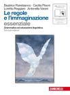 Le regole e l'immaginazione. Essenziale. Grammatica ed educazione linguistica. Per le Scuole superiori Le regole e l'immaginazione. Essenziale. Grammatica ed educazione linguistica. Per le Scuole superiori