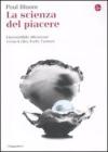 La scienza del piacere. L'irresistibile attrazione verso il cibo, l'arte, l'amore