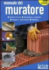 Manuale del muratore. Nozioni di base, attrezzatura e materiali, progetti e realizzazioni, rifiniture Manuale del muratore. Nozioni di base, attrezzatura e materiali, progetti e realizzazioni, rifiniture