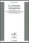 La frontiera immaginata. Profilo politico e sociale dell'immigrazione italiana in Argentina nel secondo dopoguerra