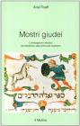 Mostri giudei. L'immaginario ebraico dal Medioevo alla prima età moderna Mostri giudei. L'immaginario ebraico dal Medioevo alla prima età moderna