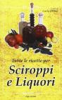 Tutte le ricette per liquori e sciroppi