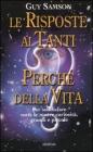 Le risposte ai tanti perché della vita. Per soddisfare tutte le nostre curiosità, grandi e piccole Le risposte ai tanti perché della vita. Per soddisfare tutte le nostre curiosità, grandi e piccole