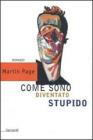 Come sono diventato stupido