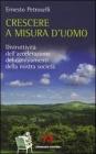 Crescere a misura d'uomo. Distruttivit� dell'accelerazione dei cambiamenti della nostra societ�