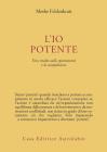 L' io potente. Uno studio sulla spontaneit� e la compulsione