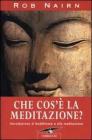 Che cos'� la meditazione? Introduzione al buddhismo e alla meditazione