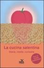 La cucina salentina. Storia, ricette, curiosit�