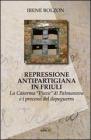 Repressione antipartigiana in Friuli. La caserma �Piave� di Palmanova e i processi del dopoguerra