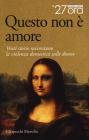 Questo non è amore. Venti storie raccontano la violenza domestica sulle donne Questo non è amore. Venti storie raccontano la violenza domestica sulle donne