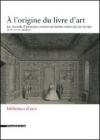 L' origine du livre d'art. Les recueils d'estampes comme entreprise �ditoriale en Europe (XVI-XVIII si�cles) (A)