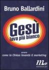 Ges� lava pi� bianco ovvero come la Chiesa invent� il marketing