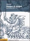 Pasque di sangue. Ebrei d'Europa e omicidi rituali Pasque di sangue. Ebrei d'Europa e omicidi rituali