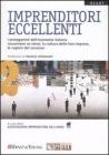 Imprenditori eccellenti. I protagonisti dell'economia italiana raccontano se stessi, la cultura delle loro imprese, le ragioni del successo