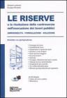 Le riserve e la risoluzione delle controversie nell'esecuzione dei lavori pubblici. Ammissibilit�, formulazione, soluzione. Annotato con giurisprudenza. Con CD-ROM