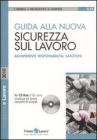 Guida alla nuova sicurezza sul lavoro. Adempimenti, responsabilit�, sanzioni. Con CD-ROM