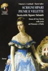 Scrigni, sipari, piume e velette. Storia delle signore sabaude. Donne di casa Savoia nella storia del Piemonte e d'Italia