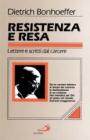 Resistenza e resa. Lettere e scritti dal carcere Resistenza e resa. Lettere e scritti dal carcere