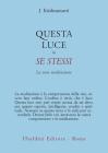 Questa luce in se stessi. La vera meditazione Questa luce in se stessi. La vera meditazione