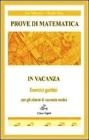 Prove di matematica in vacanza. Esercizi guidati. Per la 2ª classe della Scuola media Prove di matematica in vacanza. Esercizi guidati. Per la 2ª classe della Scuola media
