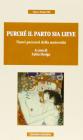 Purché il parto sia lieve. Nuovi percorsi della maternità Purché il parto sia lieve. Nuovi percorsi della maternità