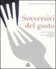 Sovversivi del gusto. Viaggio fotografico nel mondo dell'enogastronomia che resiste