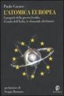 L' atomica europea. I progetti della guerra fredda, il ruolo dell'Italia, le domande del futuro
