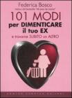 101 modi per dimenticare il tuo ex e trovarne subito un altro. E-book