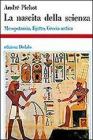 La nascita della scienza. Mesopotamia, Egitto, Grecia antica La nascita della scienza. Mesopotamia, Egitto, Grecia antica