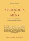 Astrologia e mito. Simboli e miti dello zodiaco nella psicologia del profondo