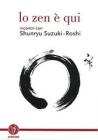 Lo zen � qui. Incontri con Shunryu Suzuki-roshi