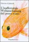 L' inafferabile Weltanschauung del pesce rosso