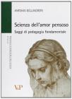 Scienza dell'amor pensoso. Saggi di pedagogia fondamentale