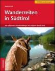 Wanderreiten in S�dtirol. Die Sch�nsten Pferdetrekkings mit Etappen durch Tirol