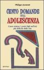 Cento domande sull'adolescenza. Come aiutare i nostri figli nell'et� pi� difficile della vita
