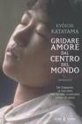 Gridare amore dal centro del mondo