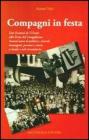 Compagni in festa. Dai festival de l'unit� alla festa del lungofiume. 60anni di politica, ricordi, immagini, persone e storia a Imola e nel circondario