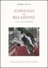 Astrologia della relazione. Amore, sesso e compatibilit�