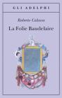 La Folie Baudelaire. Ediz. italiana La Folie Baudelaire. Ediz. italiana