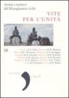 Vite per l'Unit�. Artisti e scrittori del Risorgimento civile