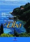 The Island of Elba. Guide to the nature, history and itineraries. How, where and when to experience the nature and culture of the Island of Elba